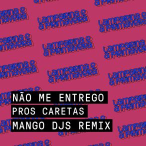 Download track Não Me Entrego Pros Caretas (Mangodjs Remix) MangoLab