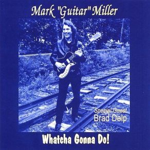 Download track Whatcha Gonna Do Mark 'Guitar' Miller
