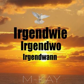 Download track Irgendwie Irgendwo Irgendwann M. Kay
