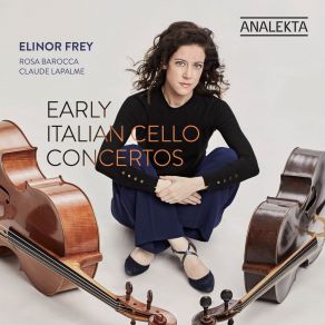 Download track 10. Concerto in A Major for Cello, Strings, And Continuo, GT 1. A28- III. Allegro Assai Elinor Frey, Rosa Barocca