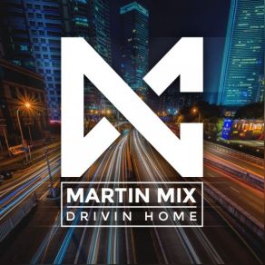 Download track Drivin Home Martin Mix