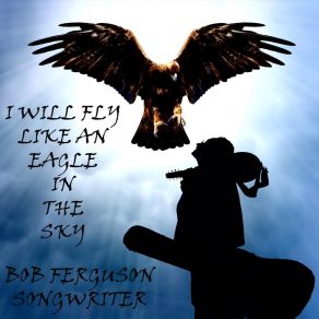 Download track I'm A Man Of The River Bob Ferguson Songwriter