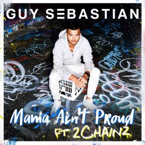 Download track Mama Ain't Proud Guy Sebastian, 2 Chainz