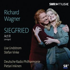Download track Siegfried, WWV 86C, Act III (Excerpts) Dort Seh Ich Grane Stefan Vinke, Pietari Inkinen, Deutsche Radio Philharmonie Saarbrücken Kaiserslautern, Lise Lindstrom