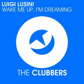 Download track Wake Me Up, I'M Dreaming (Original Mix) Luigi Lusini
