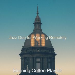 Download track Background For Working Remotely Morning Coffee Playlist