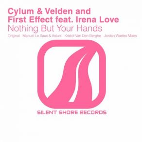 Download track Nothing But Your Hands (Original Mix) Irena Love, First Effect, Cylum & Velden