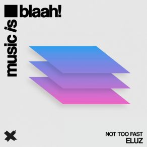 Download track Not Too Fast ELUZ