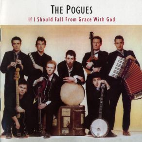 Download track If I Should Fall From Grace With God The Pogues