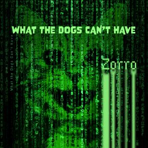 Download track What The Dogs Can’t Have Zorro
