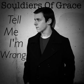 Download track Tell Me I'm Wrong Souldiers Of Grace