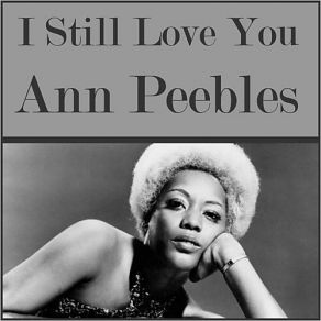 Download track I Still Love You Ann Peebles