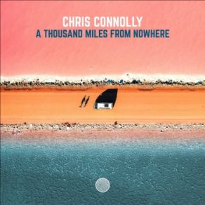 Download track A Thousand Miles From Nowhere Chris Connolly