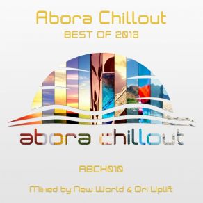 Download track Abora Chillout - Best Of 2013 (Continuous DJ Mix) New World, Ori Uplift