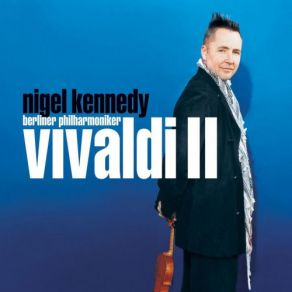 Download track Concerto In D Major No. 9, RV 230: II. Larghetto Berliner Philharmoniker, Nigel Kennedy