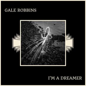 Download track I'm A Dreamer, Aren't We All Gale Robbins