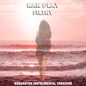 Download track Filthy (Extended Reggaeton Shot Drum Mix) Kar Play