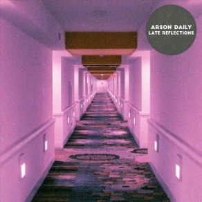 Download track Late Reflections Arson Daily