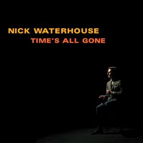 Download track Time's All Gone, Part 1 Nick Waterhouse
