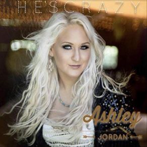 Download track He's Crazy Ashley Jordan