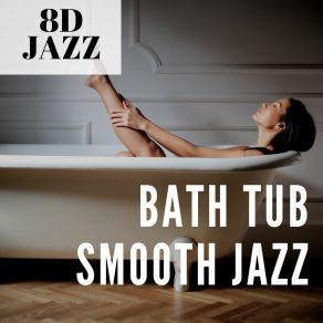Download track Bath Tub Smooth Jazz 8D Jazz