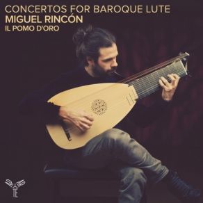 Download track 10. Concerto For Lute In D Minor I. Allegro Il Pomo D'Oro, Miguel Rincón