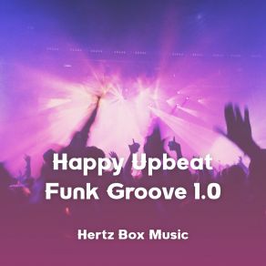 Download track Happy Upbeat Funk Groove 1.20 Hertz Box Music