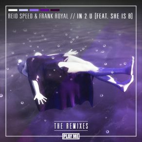 Download track IN 2 U [HIGHSOCIETY Remix] Reid Speed, Frank Royal, She Is B
