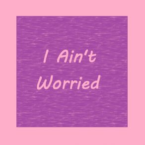 Download track I Ain't Worried ESCALAD