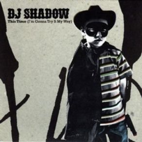 Download track This Time (I'm Gonna Try It My Way) Dj Shadow