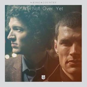 Download track It's Not Over Yet For King And Country