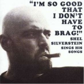 Download track I'm So Good That I Don't Have To Brag Shel Silverstein