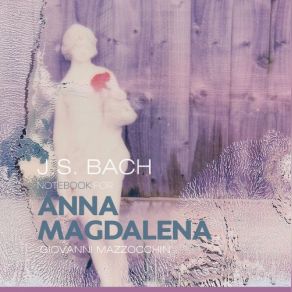 Download track Notebook For Anna Magdalena Bach (1725) [Excerpts]: No. 22, Musette In D Major, BWV Anh. 126 Giovanni Mazzocchin
