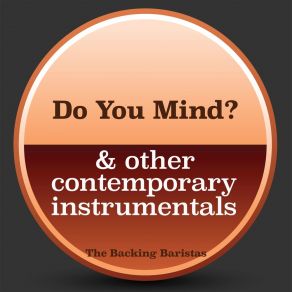 Download track Do You Mind? (Instrumental Version) The Backing Baristas