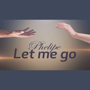 Download track Let Me Go Phelipe