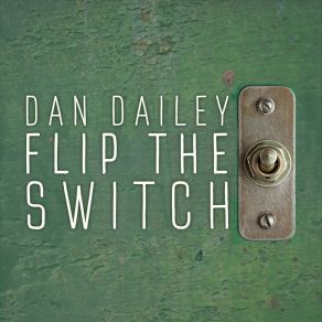Download track Flip The Switch Dan Dailey