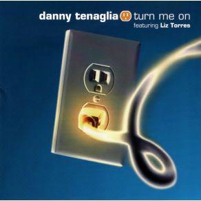 Download track Turn Me On (Danny'S D - Tour Groove Mix) Danny Tenaglia, Liz Torres