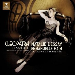 Download track Cleopatra-Arias From Giulio Cesare In Egitto HWV 17- Ouverture Natalie Dessay, Le Concert D'Astree, Emmanuelle Haïm