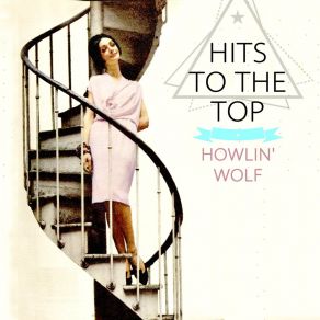Download track I Asked For Water (She Gave Me Gasoline) Howlin' Wolf