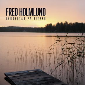 Download track Sol, Vind Och Vatten (Arr. For Guitar By Fred Holmlund) Fred Holmlund