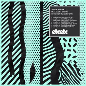 Download track Come On Now (Set It Off) (Original Mix) Juliet Sikora, Set It Off, Tube & Berger