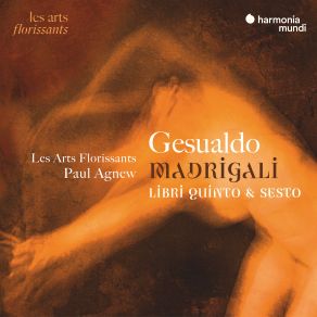 Download track Gesualdo: Madrigals, Book 6: Quando Ridente, E Bella Paul Agnew, Les Arts Florissants