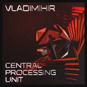 Download track Central Processing Unit Vladihimir