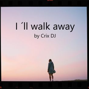 Download track I´Ll Walk Away, Vol. 1 Crix DJ