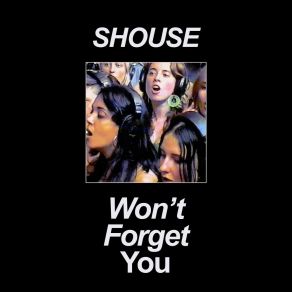 Download track Won't Forget You (Edit) Shouse