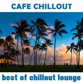 Download track Move With You (Cafe Del Sol Mix) The Best Of Chill Out Lounge
