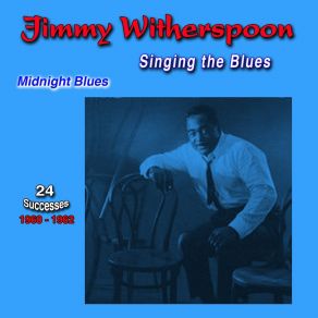 Download track It Ain't What You're Thinkin' (Midnight Blues) Jimmy WitherspoonMidnight Blues