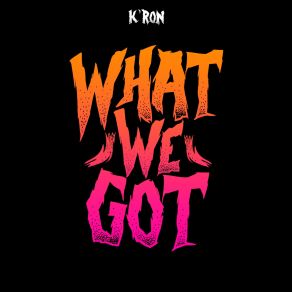 Download track What We Got Kron