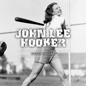Download track She Ain't Good For Nothin' John Lee Hooker