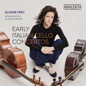 Download track Concerto in A Major for Cello, Strings, And Continuo, GT 1. A28- I. Allegro Claude Lapalme, Elinor Frey, Rosa Barocca